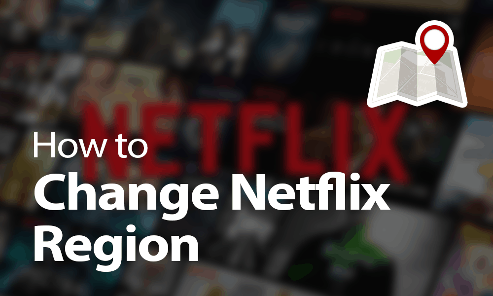 How to Change Netflix Region Using a VPN